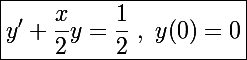 \Large\boxed{y'+\frac{x}{2}y=\frac{1}{2}~,~y(0)=0}